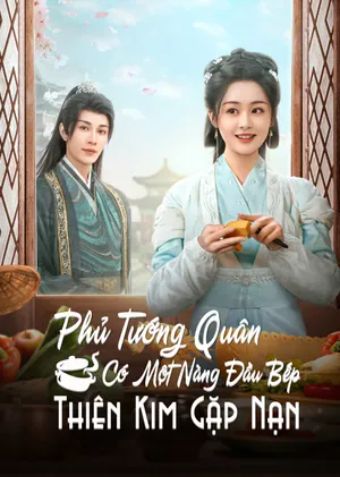 Phủ Tướng Quân Có Một Nàng Đầu Bếp: Thiên Kim Gặp Nạn - Culinary Vendetta