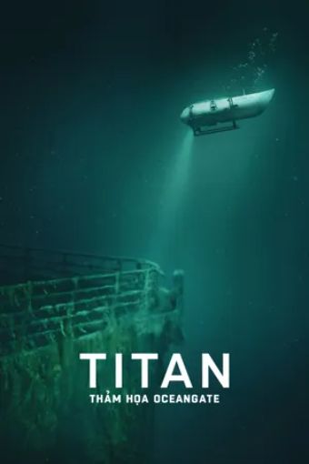 Titan: Thảm Họa Oceangate - Titan: The Oceangate Disaster