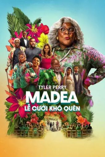 Madea: Lễ Cưới Khó Quên - Madea's Destination Wedding