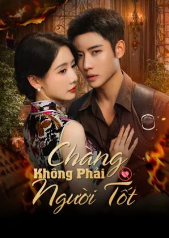Chàng Không Phải Người Tốt - Be Not Meant To Be