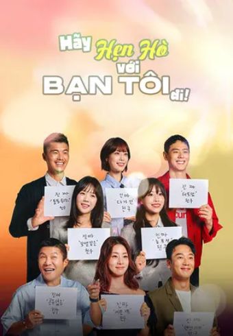 Hãy Hẹn Hò Với Bạn Tôi Đi! - Date My Friend